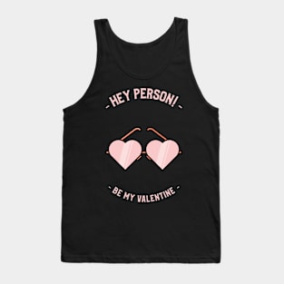 Hey Person, Be my Valentine Tank Top